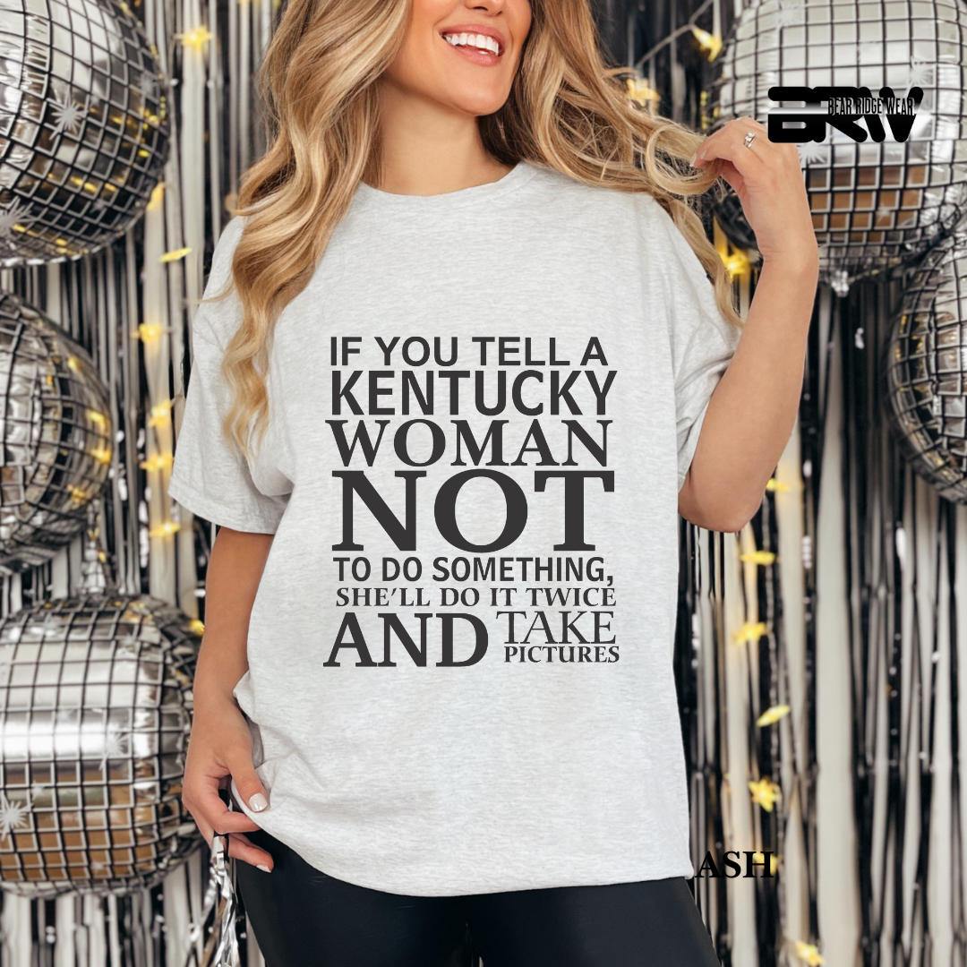 'If You Tell A Kentucky Woman' Everyday Tee