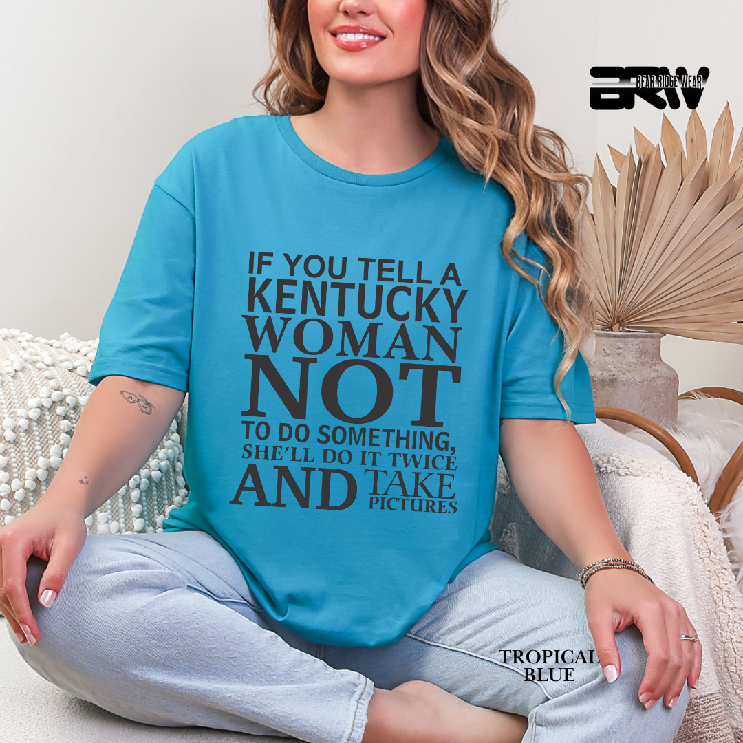 'If You Tell A Kentucky Woman' Everyday Tee