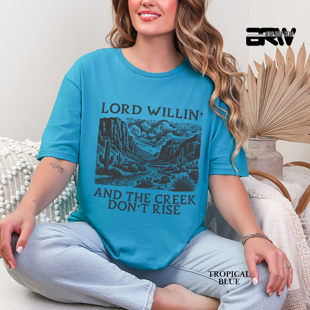 'Lord Willin' and The Creek Don't Rise' Faith Tee