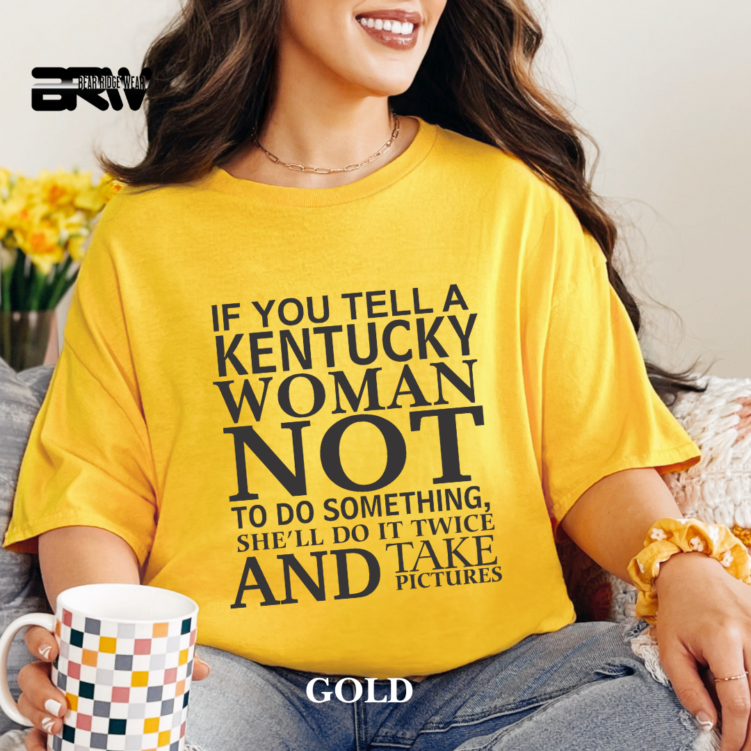 'If You Tell A Kentucky Woman' Everyday Tee
