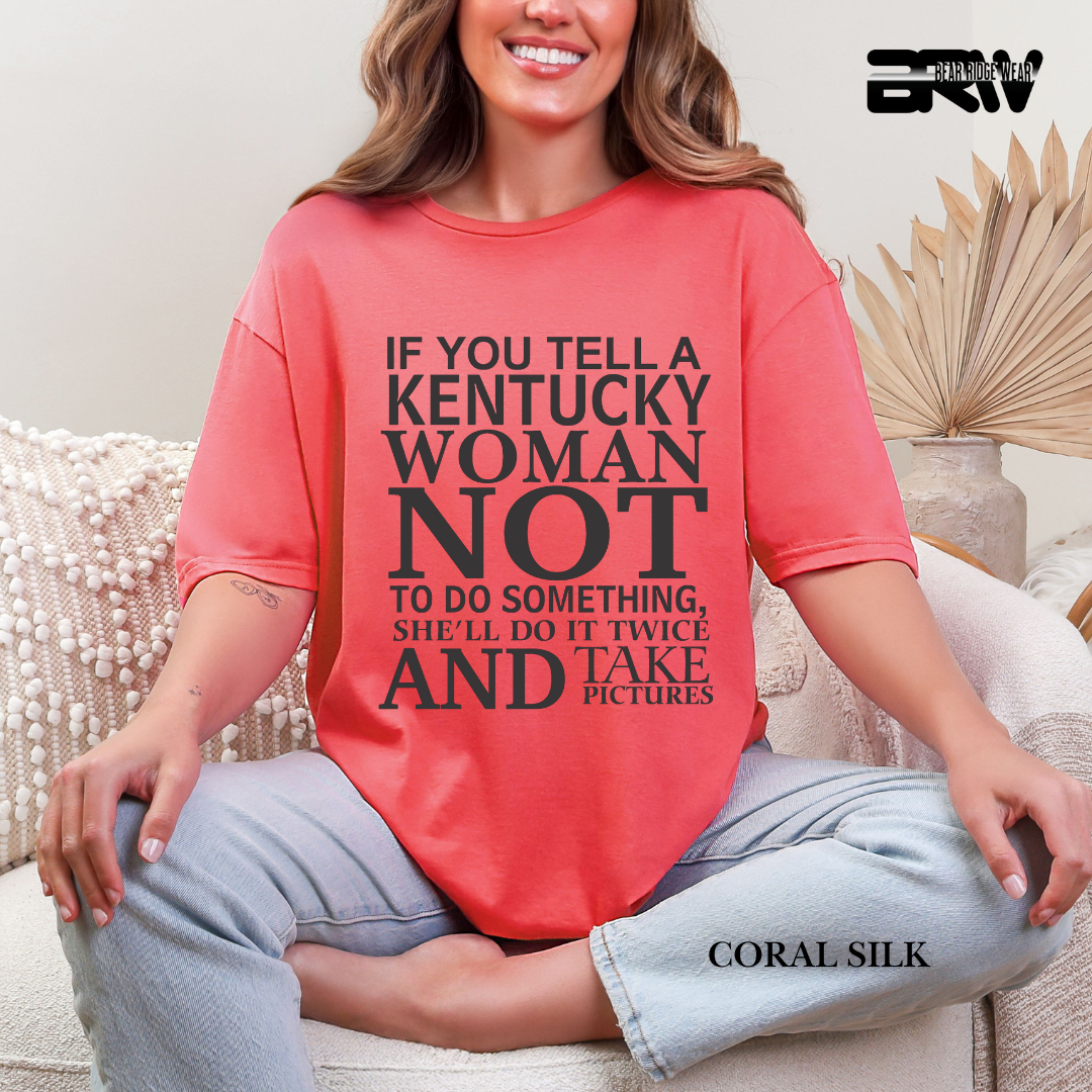 'If You Tell A Kentucky Woman' Everyday Tee