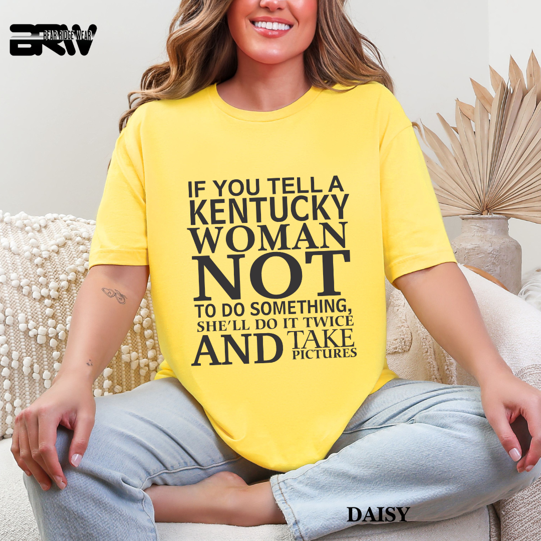 'If You Tell A Kentucky Woman' Everyday Tee
