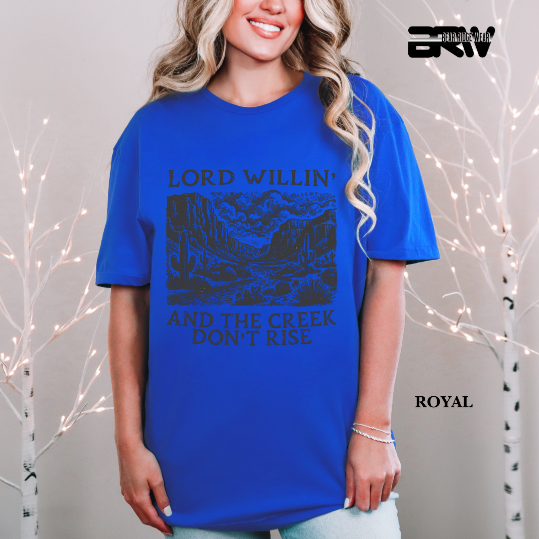 'Lord Willin' and The Creek Don't Rise' Faith Tee