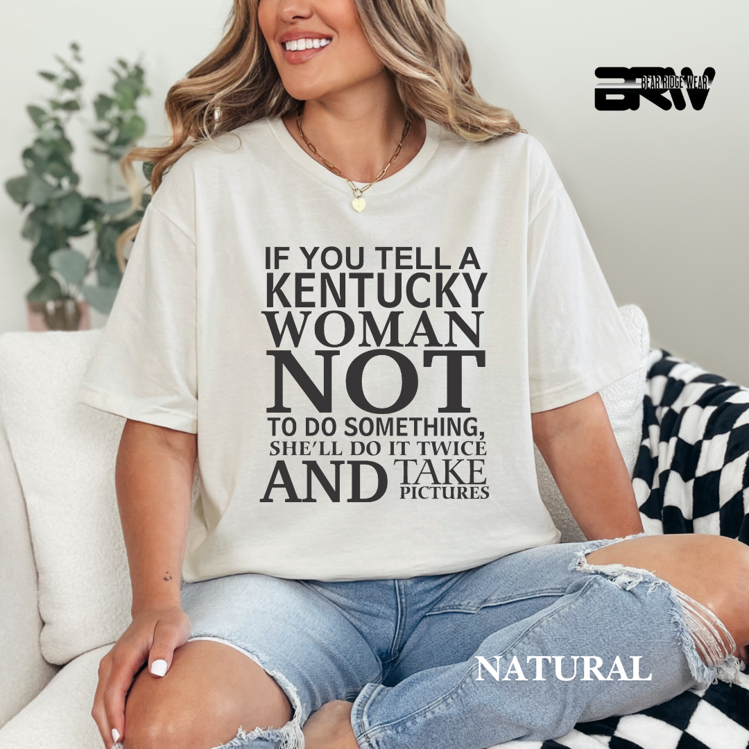 'If You Tell A Kentucky Woman' Everyday Tee