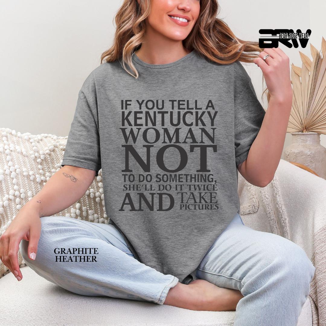 'If You Tell A Kentucky Woman' Everyday Tee