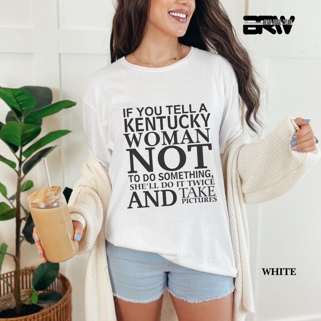'If You Tell A Kentucky Woman' Everyday Tee