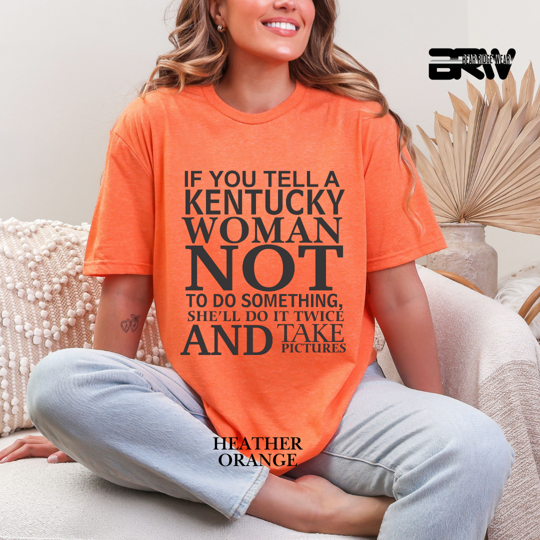 'If You Tell A Kentucky Woman' Everyday Tee