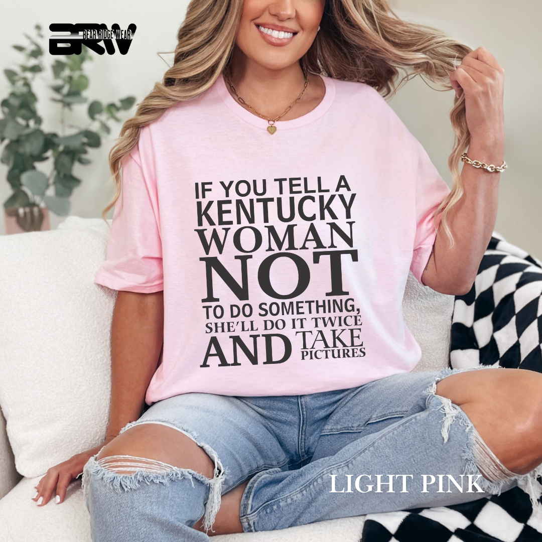 'If You Tell A Kentucky Woman' Everyday Tee