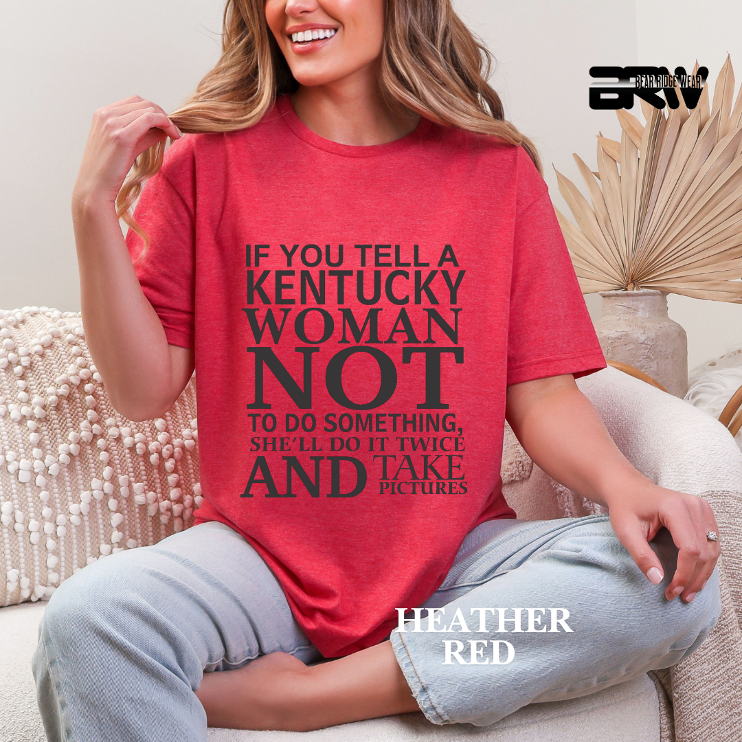 'If You Tell A Kentucky Woman' Everyday Tee