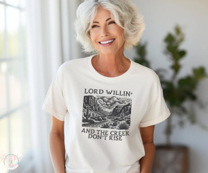 Lord Willin and creek don't rise T-Shirt