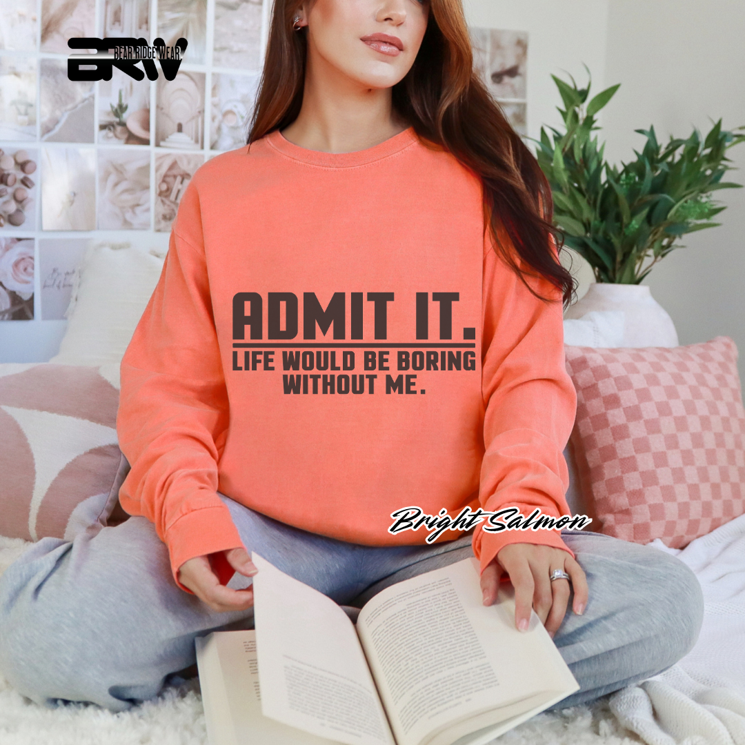'Admit it life would boring without me' Long-sleeve Tee