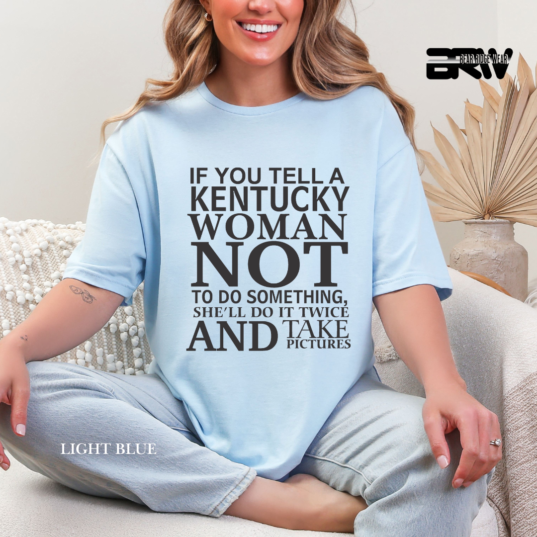 'If You Tell A Kentucky Woman' Everyday Tee