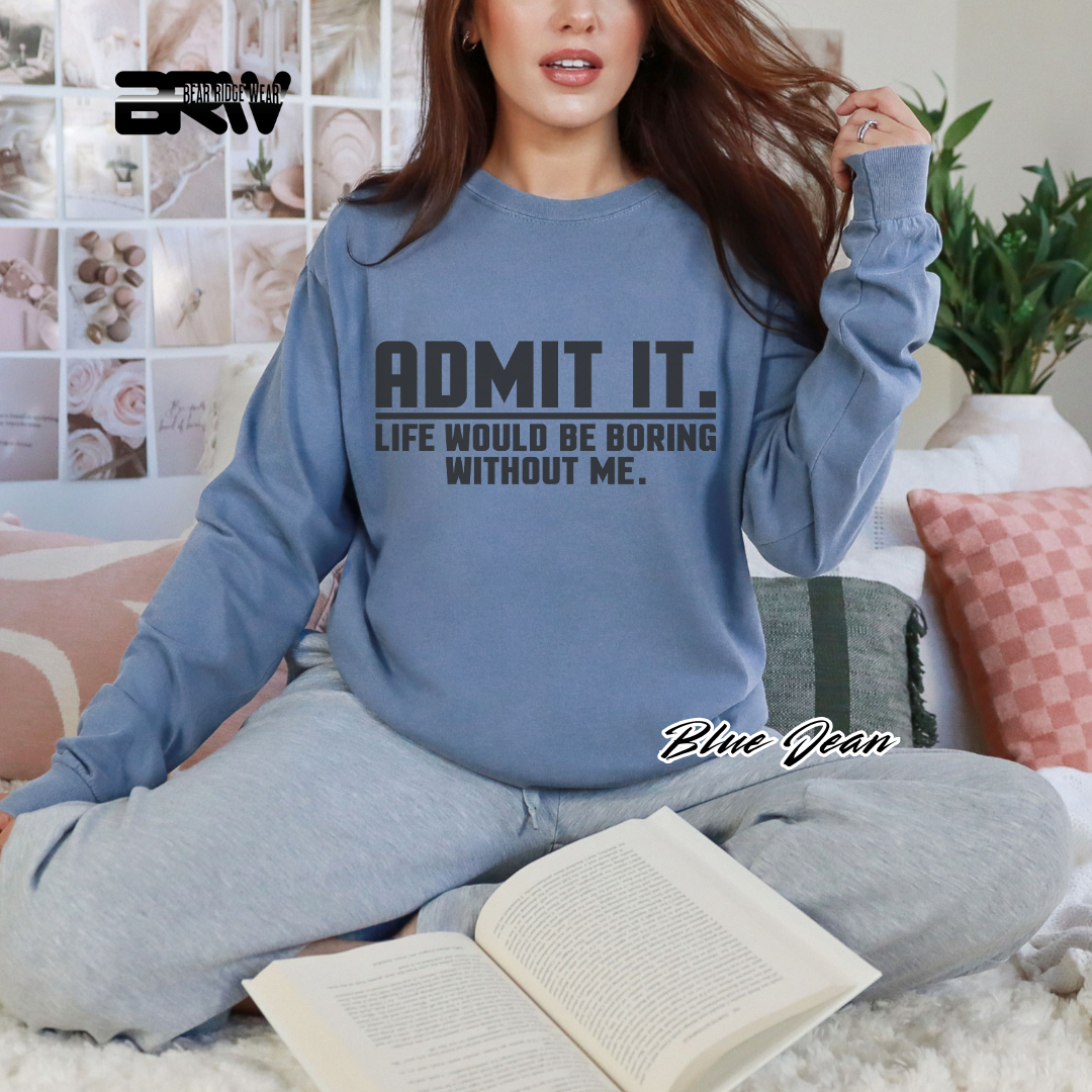 'Admit it life would boring without me' Long-sleeve Tee