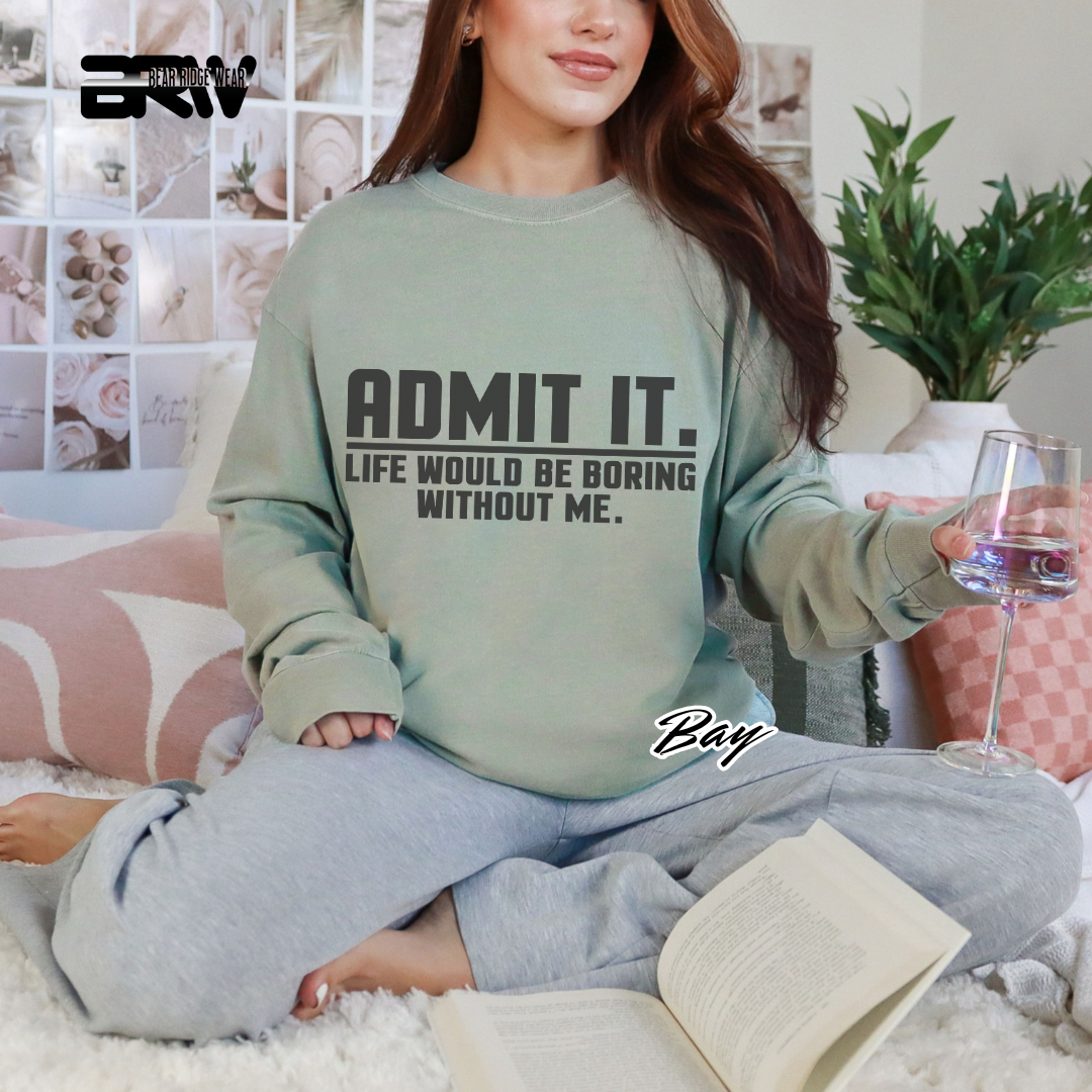 'Admit it life would boring without me' Long-sleeve Tee