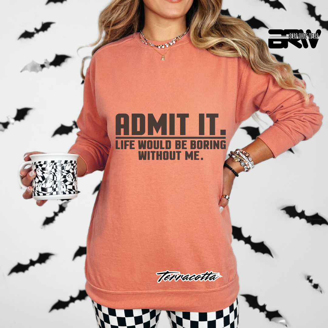 'Admit it life would boring without me' Long-sleeve Tee