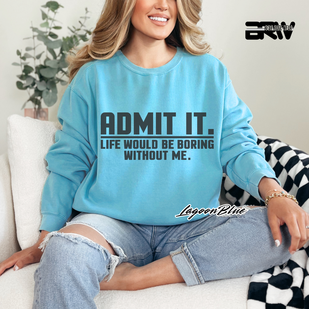 'Admit it life would boring without me' Long-sleeve Tee