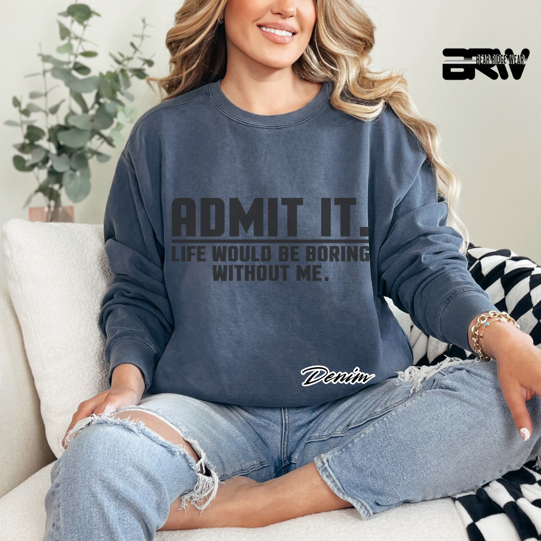 'Admit it life would boring without me' Long-sleeve Tee