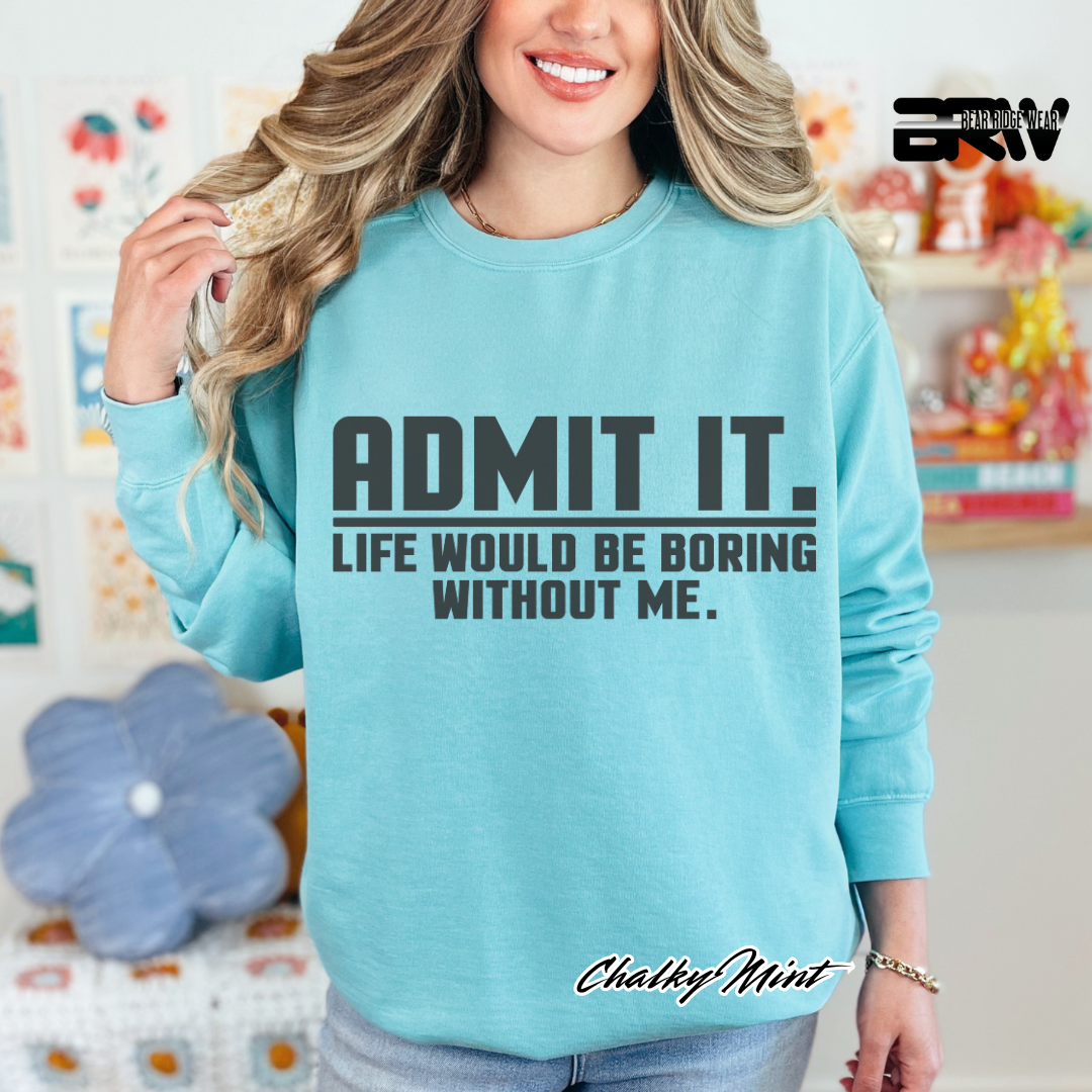 'Admit it life would boring without me' Long-sleeve Tee
