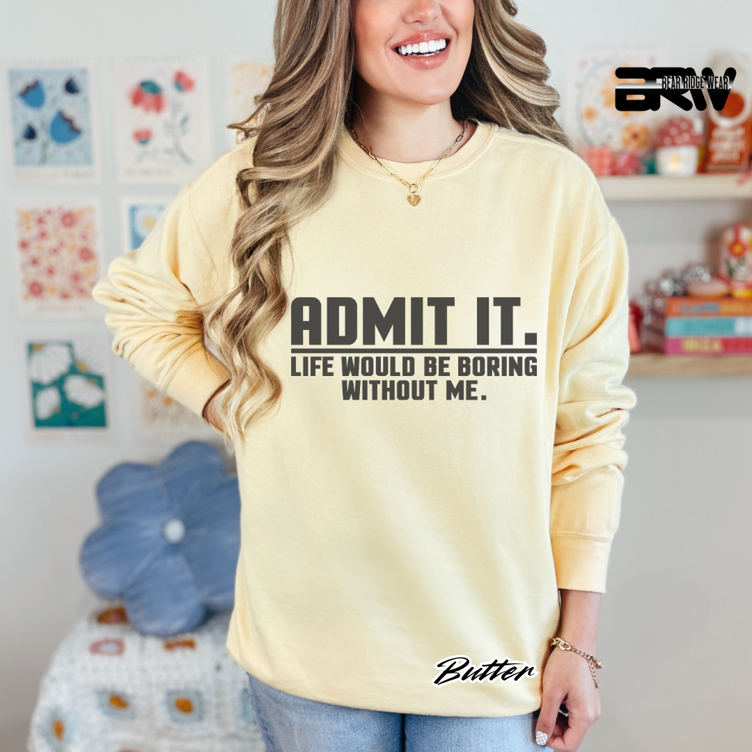 'Admit it life would boring without me' Long-sleeve Tee