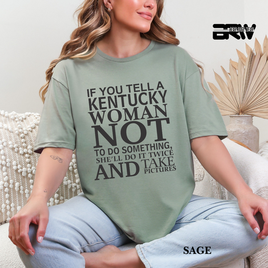 'If You Tell A Kentucky Woman' Everyday Tee