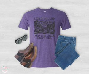 Lord Willin and creek don't rise T-Shirt