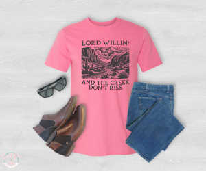 Lord Willin and creek don't rise T-Shirt