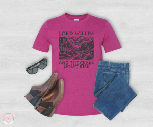 Lord Willin and creek don't rise T-Shirt