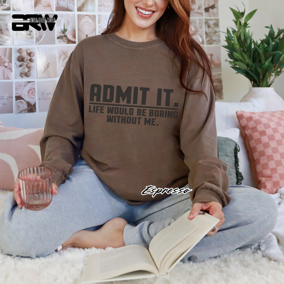 'Admit it life would boring without me' Long-sleeve Tee